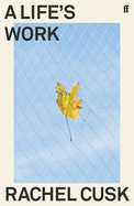 A Life's Work: 'A writer of almost electrifying intensity.' Irish Times