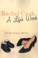 A Life's Work: On Becoming a Mother