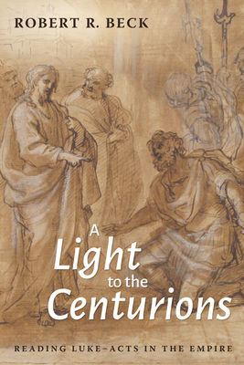 A Light to the Centurions - Beck, Robert R
