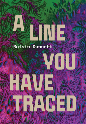 A Line You Have Traced - Dunnett, Roisin