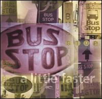 A Little Faster - Bus Stop