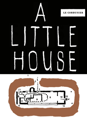 A Little House - Fondation Le Corbusier (Editor)