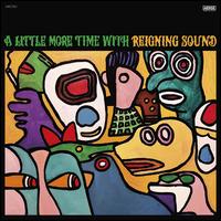 A  Little More Time with Reigning Sound - Reigning Sound