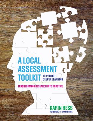 A Local Assessment Toolkit to Promote Deeper Learning: Transforming Research Into Practice - Hess, Karin J