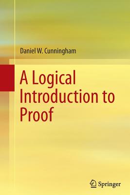 A Logical Introduction to Proof - Cunningham, Daniel W