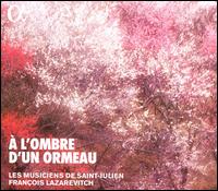 A l'ombre d'un ormeau: Brunettes et contredanses - Les Musiciens de Saint-Julien; Fran�ois Lazarevitch (conductor)