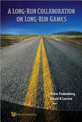 A Long-Run Collaboration on Long-Run Games - Fudenberg, Drew (Editor), and Levine, David K (Editor)