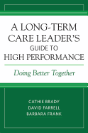 A Long-Term Care Leader's Guide to High Performance: Doing Better Together