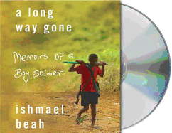 A Long Way Gone: Memoirs of a Boy Soldier
