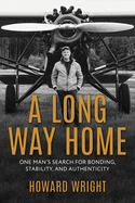 A Long Way Home: One Man's Search for Bonding, Stability, and Authenticity