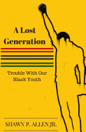 A Lost Generation: Trouble with Our Black Youth