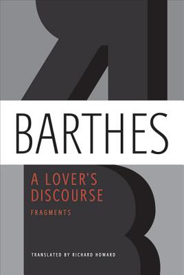 A Lover's Discourse: Fragments - Barthes, Roland, Professor, and Howard, Richard (Translated by), and Koestenbaum, Wayne (Foreword by)