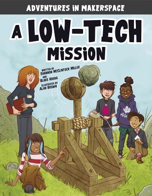 A Low-Tech Mission - McClintock Miller, Shannon, and Hoena, Blake, and Mallman, Mark (Producer)