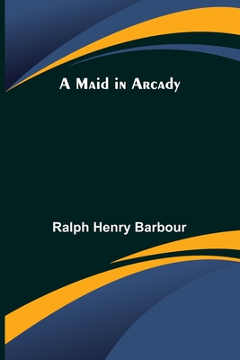 A Maid in Arcady - Henry Barbour, Ralph