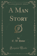 A Man Story (Classic Reprint)