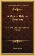 A Manual Hebrew Grammar: For the Use of Beginners (1834)