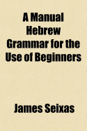 A Manual Hebrew Grammar for the Use of Beginners