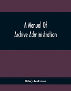 A Manual Of Archive Administration