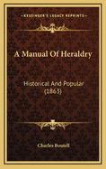 A Manual of Heraldry: Historical and Popular (1863)