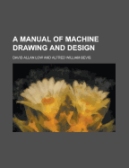 A Manual of Machine Drawing and Design