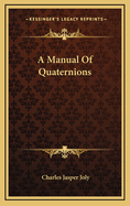 A Manual of Quaternions
