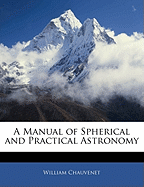 A Manual of Spherical and Practical Astronomy