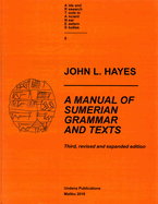 A Manual of Sumerian Grammar and Texts (Third, Revised and Expanded Edition)