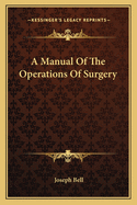 A Manual of the Operations of Surgery