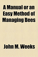 A Manual or an Easy Method of Managing Bees