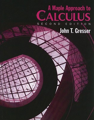 A Maple Approach to Calculus - Gresser, John T