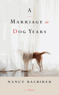 A Marriage in Dog Years: A Memoir