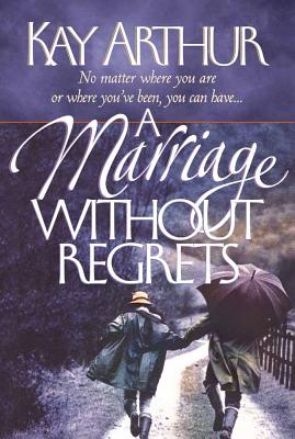 A Marriage Without Regrets - Arthur, Kay