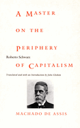 A Master on the Periphery of Capitalism: Machado de Assis