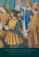 A Masterpiece Reconstructed: The Hours of Louis XII
