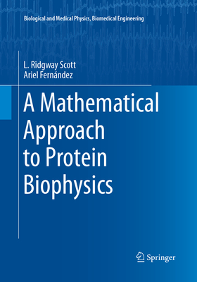 A Mathematical Approach to Protein Biophysics - Scott, L. Ridgway, and Fern�ndez, Ariel