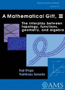 A Mathematical Gift.: The Interplay Between Topology, Functions, Geometry, and Algebra