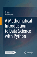 A Mathematical Introduction to Data Science with Python