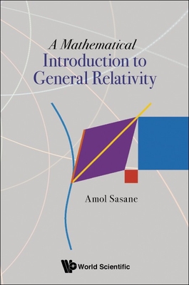 A Mathematical Introduction to General Relativity - Sasane Amol