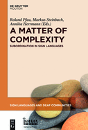 A Matter of Complexity: Subordination in Sign Languages
