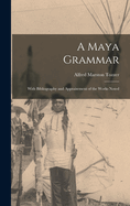 A Maya Grammar: With Bibliography and Appraisement of the Works Noted