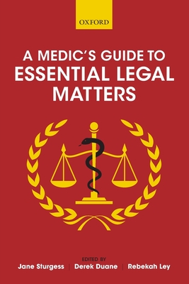 A Medic's Guide to Essential Legal Matters - Sturgess, Jane (Editor), and Duane, Derek (Editor), and Ley, Rebekah (Editor)