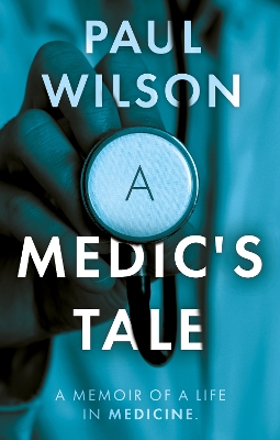 A Medic's Tale - Wilson, Paul