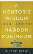 A Mentor's Wisdom: Lessons I Learned from Haddon Robinson
