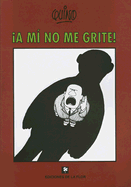 !A Mi No Me Grite!