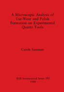 A Microscopic Analysis of Use, Wear and Polish Formation on Experimental Quartz Tools