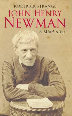 A Mind Alive: John Henry Newman - Strange, Roderick