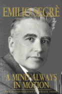 A Mind Always in Motion: The Autobiography of Emilio Segre