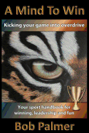 A Mind to Win: Your Sport Handbook for Winning, Leadership and Fun