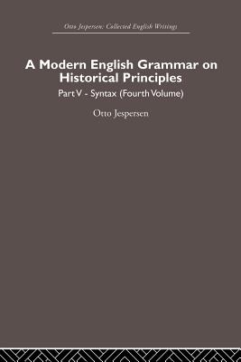 A Modern English Grammar on Historical Principles: Volume 5, Syntax (fourth volume) - Jespersen, Otto