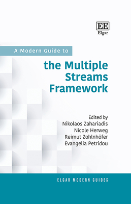 A Modern Guide to the Multiple Streams Framework - Zahariadis, Nikolaos (Editor), and Herweg, Nicole (Editor), and Zohlnh�fer, Reimut (Editor)
